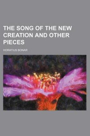 Cover of The Song of the New Creation and Other Pieces