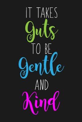 Book cover for It Takes Guts To Be Gentle and Kind