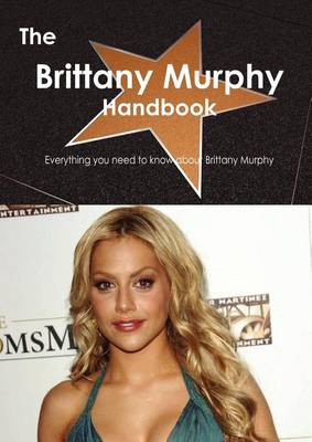 Book cover for The Brittany Murphy Handbook - Everything You Need to Know about Brittany Murphy