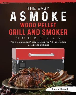 Book cover for The Easy ASMOKE Wood Pellet Grill & Smoker Cookbook