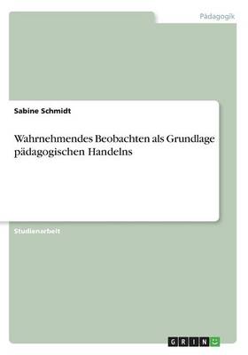 Book cover for Wahrnehmendes Beobachten als Grundlage padagogischen Handelns