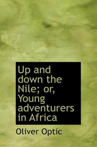 Cover of Up and Down the Nile; Or, Young Adventurers in Africa