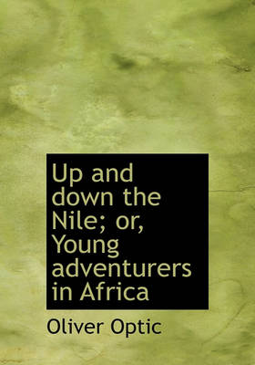 Book cover for Up and Down the Nile; Or, Young Adventurers in Africa
