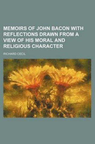 Cover of Memoirs of John Bacon with Reflections Drawn from a View of His Moral and Religious Character