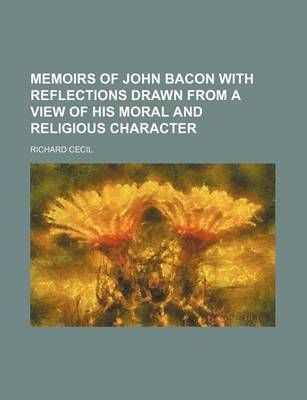 Book cover for Memoirs of John Bacon with Reflections Drawn from a View of His Moral and Religious Character