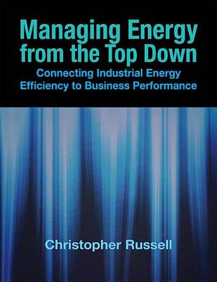 Book cover for Managing Energy from the Top Down: Connecting Industrial Energy Efficiency to Business Performance