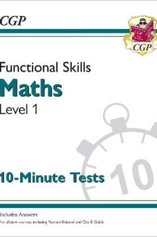 Cover of Functional Skills Maths Level 1 - 10 Minute Tests