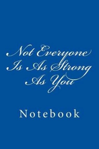 Cover of Not Everyone Is As Strong As You