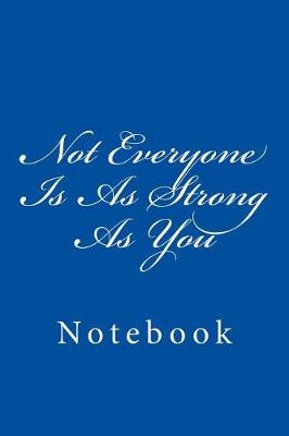 Book cover for Not Everyone Is As Strong As You