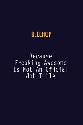 Book cover for Bellhop Because Freaking Awesome is not An Official Job Title