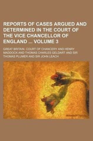 Cover of Reports of Cases Argued and Determined in the Court of the Vice Chancellor of England Volume 3