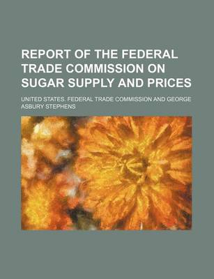 Book cover for Report of the Federal Trade Commission on Sugar Supply and Prices