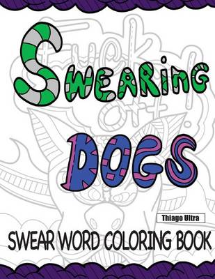 Book cover for Swearing Dogs - Swear Word Coloring Book for Adults (Sweary Coloring Book)