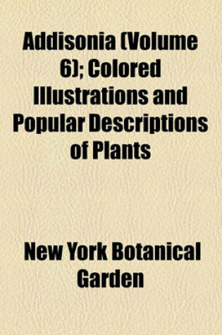 Cover of Addisonia (Volume 6); Colored Illustrations and Popular Descriptions of Plants