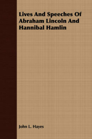 Cover of Lives And Speeches Of Abraham Lincoln And Hannibal Hamlin