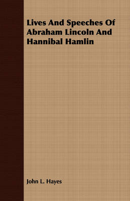 Book cover for Lives And Speeches Of Abraham Lincoln And Hannibal Hamlin