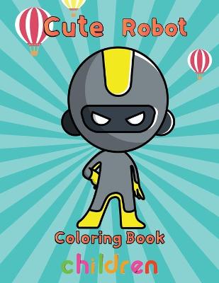 Book cover for Cute Robot Coloring Book Children