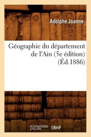 Cover of Geographie Du Departement de l'Ain (5e Edition) (Ed.1886)