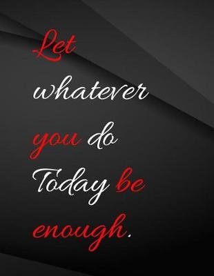 Book cover for Let whatever you do today be enough.