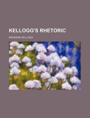 Book cover for Kellogg's Rhetoric