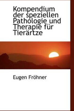 Cover of Kompendium Der Speziellen Pathologie Und Therapie Fur Tier Rtze