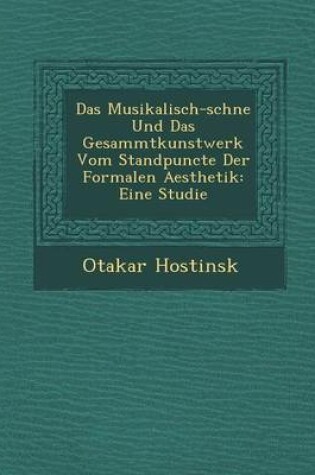 Cover of Das Musikalisch-Sch Ne Und Das Gesammtkunstwerk Vom Standpuncte Der Formalen Aesthetik