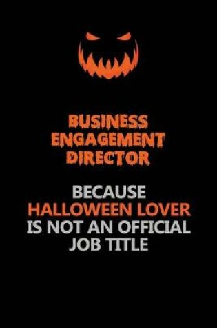 Cover of Business Engagement Director Because Halloween Lover Is Not An Official Job Title