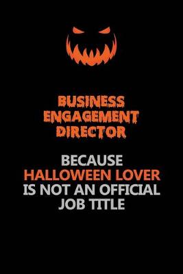 Book cover for Business Engagement Director Because Halloween Lover Is Not An Official Job Title