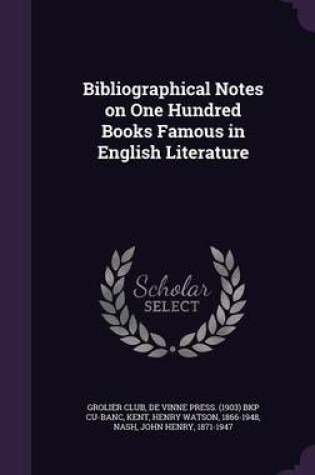 Cover of Bibliographical Notes on One Hundred Books Famous in English Literature