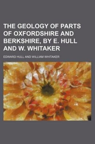 Cover of The Geology of Parts of Oxfordshire and Berkshire, by E. Hull and W. Whitaker