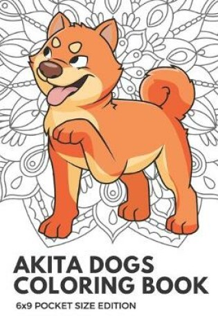 Cover of Akita Dogs Coloring Book 6X9 Pocket Size Edition