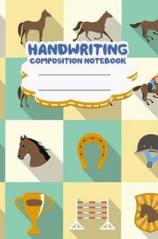 Cover of Handwriting primary composition notebook, 8 x 10 inch 200 page, Horses softcover