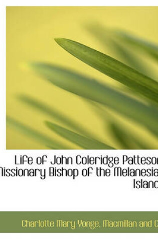 Cover of Life of John Coleridge Patteson, Missionary Bishop of the Melanesian Islands