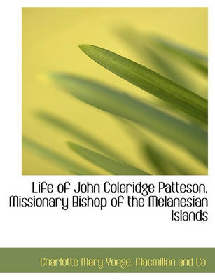 Book cover for Life of John Coleridge Patteson, Missionary Bishop of the Melanesian Islands