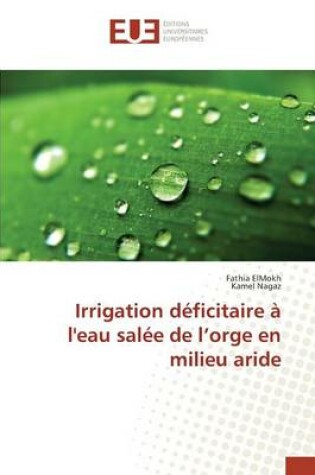 Cover of Irrigation Deficitaire A l'Eau Salee de l'Orge En Milieu Aride