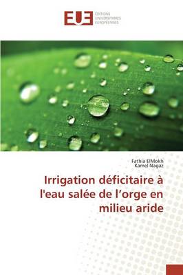 Book cover for Irrigation Deficitaire A l'Eau Salee de l'Orge En Milieu Aride