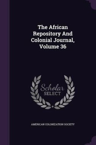 Cover of The African Repository and Colonial Journal, Volume 36