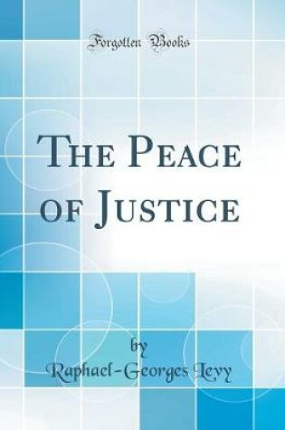 Cover of The Peace of Justice (Classic Reprint)