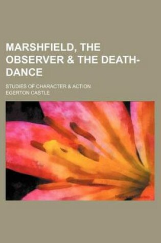 Cover of Marshfield, the Observer & the Death-Dance; Studies of Character & Action