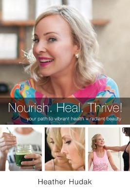 Book cover for Nourish. Heal. Thrive! Your Path to Vibrant Health + Radiant Beauty