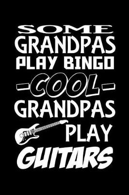 Book cover for Some grandpas play bingo. Cool grandpas play guitars.