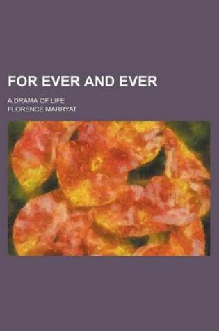 Cover of For Ever and Ever; A Drama of Life