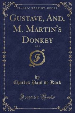 Cover of Gustave, And, M. Martin's Donkey, Vol. 2 (Classic Reprint)