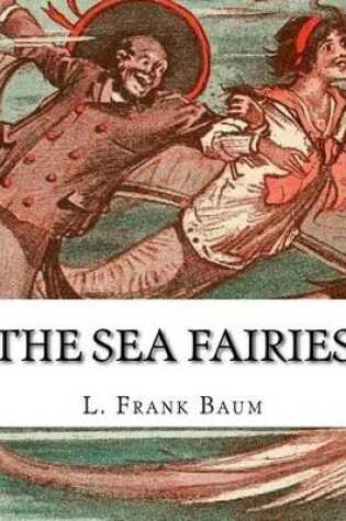 Cover of The sea fairies, By L. Frank Baum and illustrated By John R. Neill