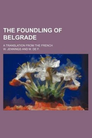 Cover of The Foundling of Belgrade; A Translation from the French