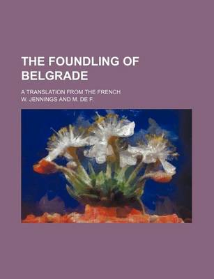 Book cover for The Foundling of Belgrade; A Translation from the French