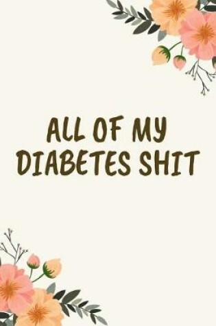 Cover of All Of My Diabetes Shit
