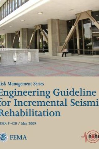 Cover of Engineering Guideline for Incremental Seismic Rehabilitation (FEMA P-420 / May 2009)