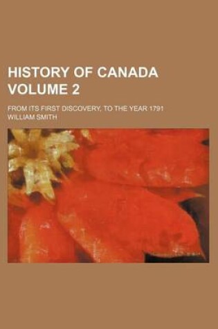 Cover of History of Canada Volume 2; From Its First Discovery, to the Year 1791