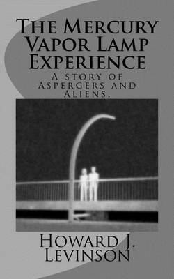 Book cover for The Mercury Vapor Lamp Experience, A Story of Aspergers and Aliens